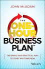 The One-Hour Business Plan: The Simple and Practical Way to Start Anything New