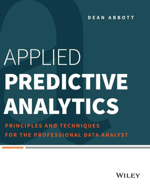 Applied Predictive Analytics: Principles and Techniques for the Professional Data Analyst / Edition 1