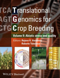 Title: Translational Genomics for Crop Breeding, Volume 2: Improvement for Abiotic Stress, Quality and Yield Improvement, Author: Rajeev Varshney