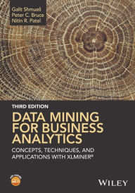 Title: Data Mining for Business Analytics: Concepts, Techniques, and Applications with XLMiner / Edition 3, Author: Galit Shmueli