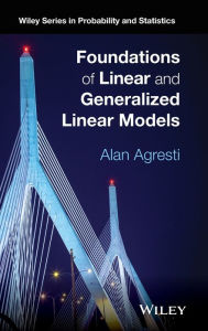 Title: Foundations of Linear and Generalized Linear Models, Author: Alan Agresti