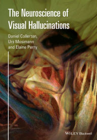 Title: The Neuroscience of Visual Hallucinations / Edition 1, Author: Daniel Collerton