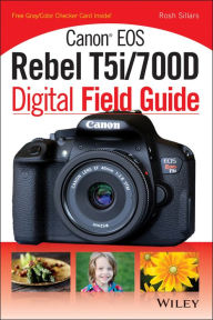 Title: Canon EOS Rebel T5i/700D Digital Field Guide, Author: Rosh Sillars