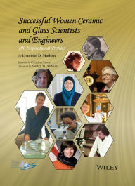 Title: Successful Women Ceramic and Glass Scientists and Engineers: 100 Inspirational Profiles, Author: Lynnette Madsen