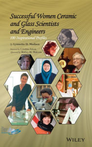 Title: Successful Women Ceramic and Glass Scientists and Engineers: 100 Inspirational Profiles / Edition 1, Author: Lynnette Madsen