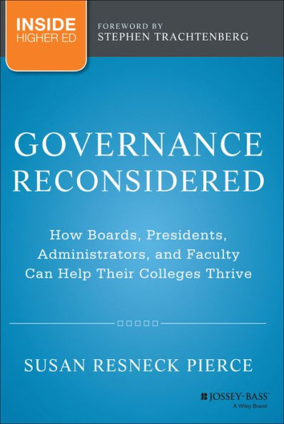 Governance Reconsidered: How Boards, Presidents, Administrators, and Faculty Can Help Their Colleges Thrive