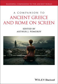 Title: A Companion to Ancient Greece and Rome on Screen / Edition 1, Author: Arthur J. Pomeroy