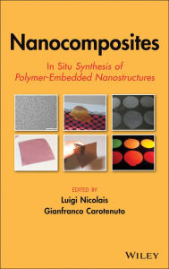 Title: Nanocomposites: In Situ Synthesis of Polymer-Embedded Nanostructures, Author: Luigi Nicolais