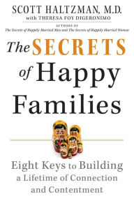 Title: The Secrets of Happy Families: Eight Keys to Building a Lifetime of Connection and Contentment, Author: Scott Haltzman