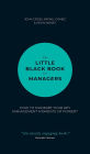 The Little Black Book for Managers: How to Maximize Your Key Management Moments of Power
