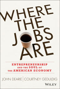 Title: Where the Jobs Are: Entrepreneurship and the Soul of the American Economy, Author: John Dearie