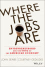 Where the Jobs Are: Entrepreneurship and the Soul of the American Economy