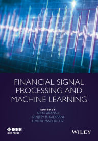 Title: Financial Signal Processing and Machine Learning, Author: Ali N. Akansu