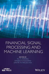 Title: Financial Signal Processing and Machine Learning / Edition 1, Author: Ali N. Akansu