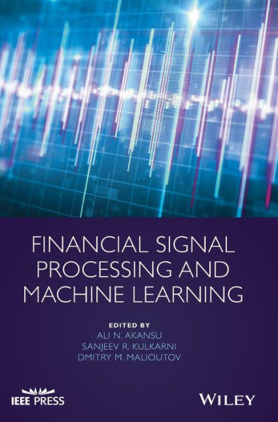 Financial Signal Processing and Machine Learning / Edition 1