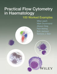 Title: Practical Flow Cytometry in Haematology: 100 Worked Examples, Author: Mike Leach