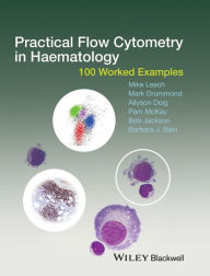 Title: Practical Flow Cytometry in Haematology: 100 Worked Examples / Edition 1, Author: Mike Leach