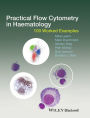 Practical Flow Cytometry in Haematology: 100 Worked Examples / Edition 1