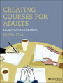 Creating Courses for Adults: Design for Learning