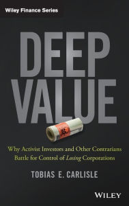Title: Deep Value: Why Activist Investors and Other Contrarians Battle for Control of Losing Corporations / Edition 1, Author: Tobias E. Carlisle