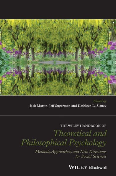 The Wiley Handbook of Theoretical and Philosophical Psychology: Methods, Approaches, and New Directions for Social Sciences / Edition 1