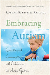 Title: Embracing Autism: Connecting and Communicating with Children in the Autism Spectrum, Author: Robert Parish