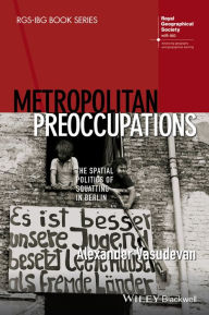 Title: Metropolitan Preoccupations: The Spatial Politics of Squatting in Berlin / Edition 1, Author: Alexander Vasudevan