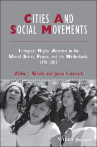 Title: Cities and Social Movements: Immigrant Rights Activism in the US, France, and the Netherlands, 1970-2015, Author: Walter J. Nicholls