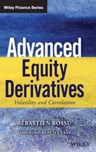 Title: Advanced Equity Derivatives: Volatility and Correlation / Edition 1, Author: Sebastien Bossu