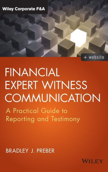 Financial Expert Witness Communication: A Practical Guide to Reporting and Testimony / Edition 1