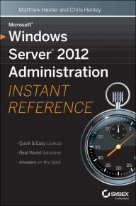 Title: Microsoft Windows Server 2012 Administration Instant Reference, Author: Matthew Hester
