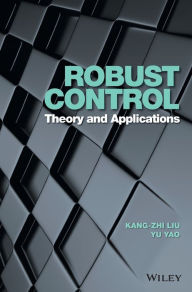 Title: Robust Control: Theory and Applications / Edition 1, Author: Kang-Zhi Liu