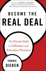 Title: Become the Real Deal: The Proven Path to Influence and Executive Presence, Author: Connie Dieken