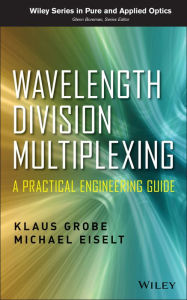 Title: Wavelength Division Multiplexing: A Practical Engineering Guide, Author: Klaus Grobe