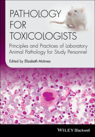 Title: Pathology for Toxicologists: Principles and Practices of Laboratory Animal Pathology for Study Personnel, Author: Elizabeth McInnes