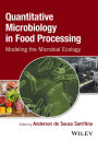 Quantitative Microbiology in Food Processing: Modeling the Microbial Ecology / Edition 1