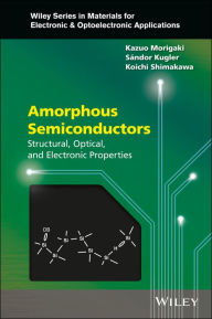 Title: Amorphous Semiconductors: Structural, Optical, and Electronic Properties / Edition 1, Author: Kazuo Morigaki