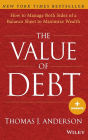 The Value of Debt: How to Manage Both Sides of a Balance Sheet to Maximize Wealth