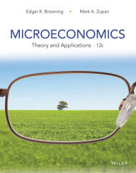 Title: Microeconomics: Theory and Applications / Edition 12, Author: Edgar K. Browning