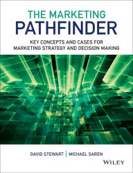 Title: The Marketing Pathfinder: Key Concepts and Cases for Marketing Strategy and Decision Making, Author: David W. Stewart