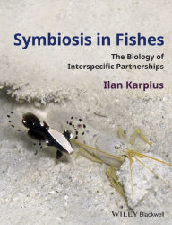 Title: Symbiosis in Fishes: The Biology of Interspecific Partnerships, Author: Ilan Karplus