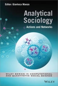 Title: Analytical Sociology: Actions and Networks, Author: Gianluca Manzo