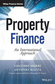 Title: Property Finance: An International Approach / Edition 1, Author: Giacomo Morri