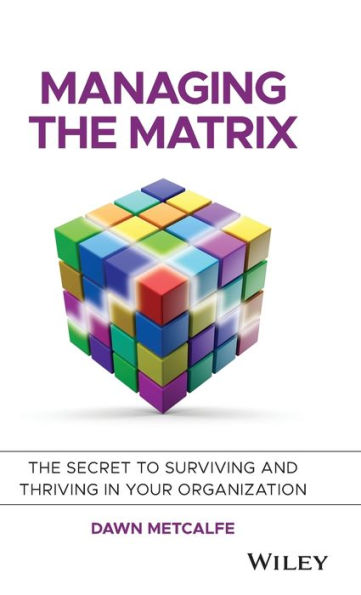 Managing The Matrix: Secret to Surviving and Thriving Your Organization