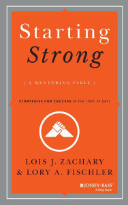 Title: Starting Strong: A Mentoring Fable, Author: Lois J. Zachary