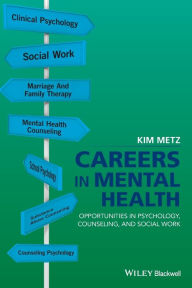 Title: Careers in Mental Health: Opportunities in Psychology, Counseling, and Social Work / Edition 1, Author: Kim Metz