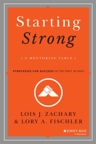 Title: Starting Strong: A Mentoring Fable, Author: Lois J. Zachary