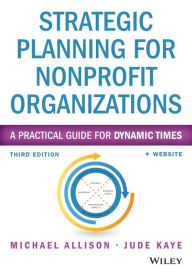 Title: Strategic Planning for Nonprofit Organizations: A Practical Guide for Dynamic Times / Edition 3, Author: Michael Allison