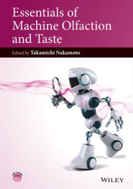 Title: Essentials of Machine Olfaction and Taste, Author: Takamichi Nakamoto