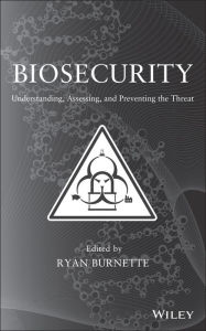 Title: Biosecurity: Understanding, Assessing, and Preventing the Threat, Author: Ryan Burnette